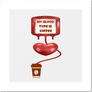 My Blood Type Is Coffee Posters and Art